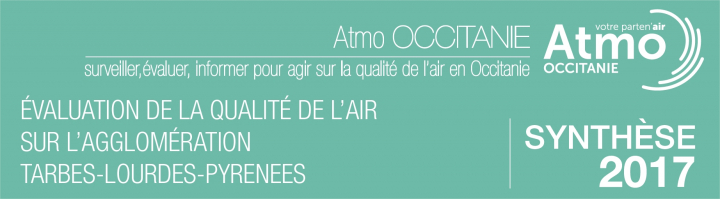 2017 - Synthèse - Evaluation de la Qualité de l'Air - Agglomération Tarbes Lourdes Pyrénées 2017 - Synthèse - Evaluation de la Qualité de l'Air - Agglomération Tarbes Lourdes Pyrénées